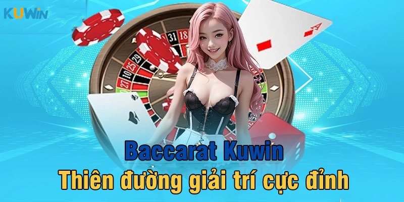 Không gian giải trí ấn tượng của Baccarat trực tuyến tại Kuwin