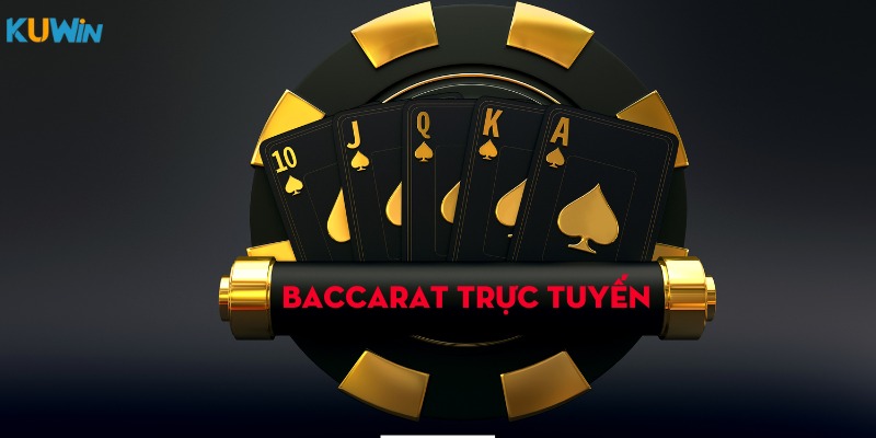 Tìm hiểu cơ bản Baccarat trực tuyến